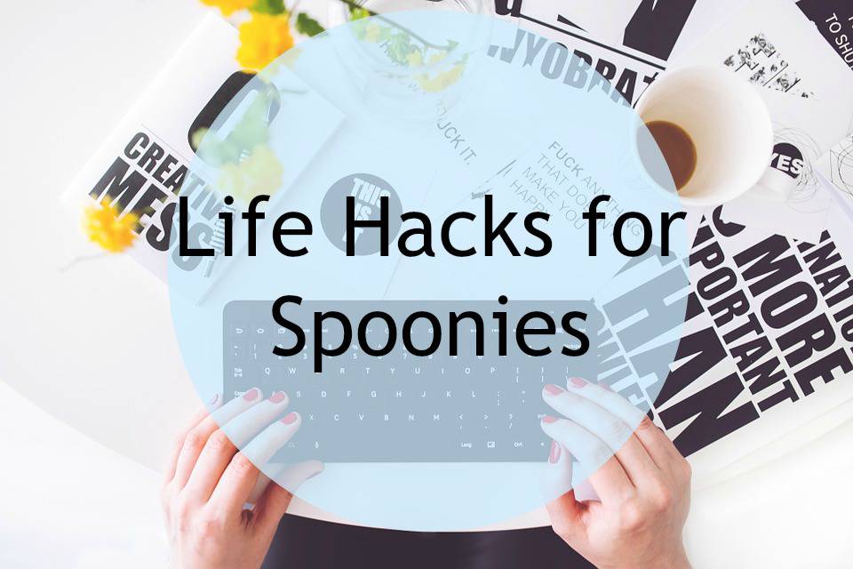 Life Hacks for Spoonie Bloggers